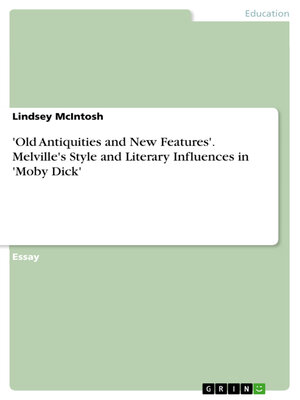 cover image of 'Old Antiquities and New Features'. Melville's Style and Literary Influences in 'Moby Dick'